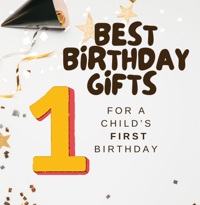 BEST GIFTS FOR A CHILD’S 1ST BIRTHDAY